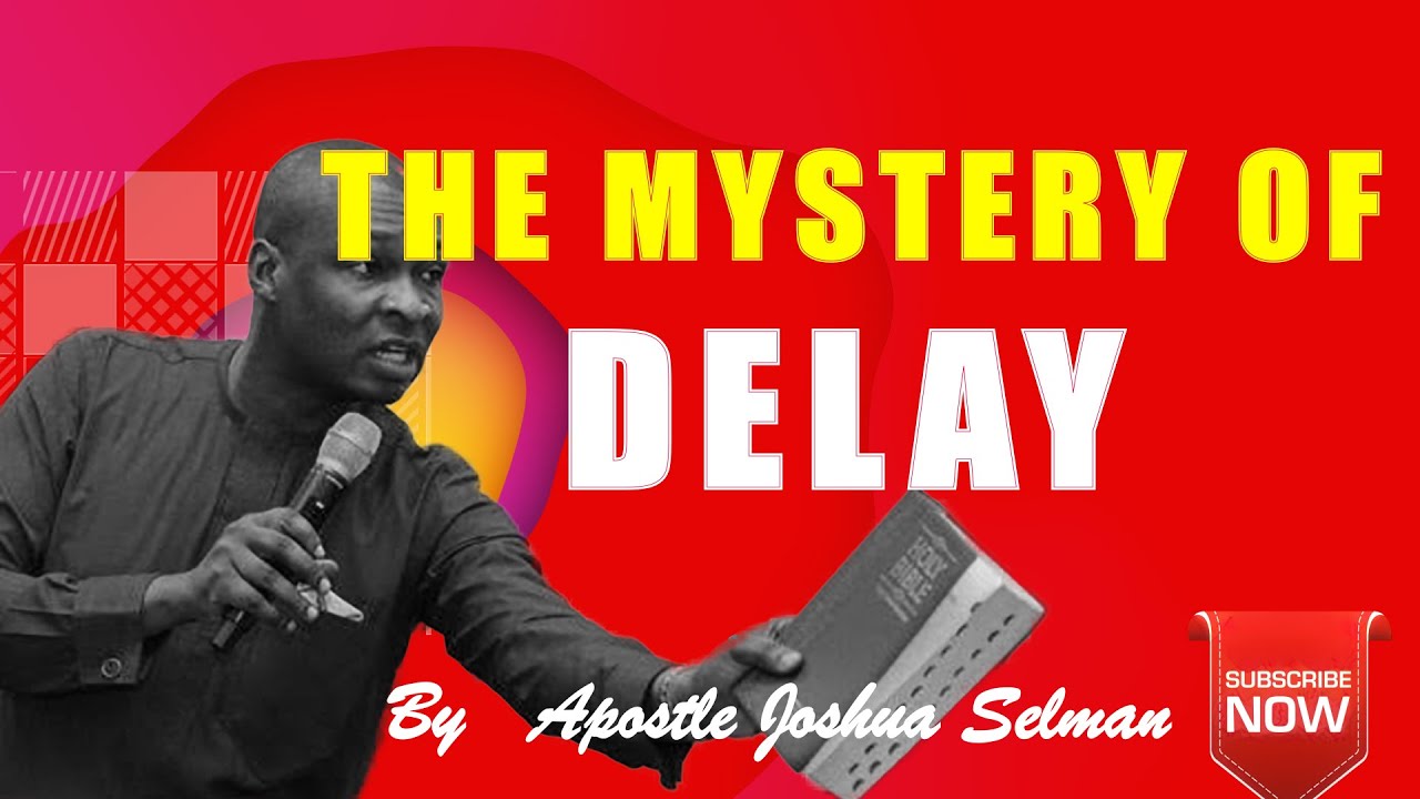 MYSTERY OF DELAY | Apostle Joshua Selman