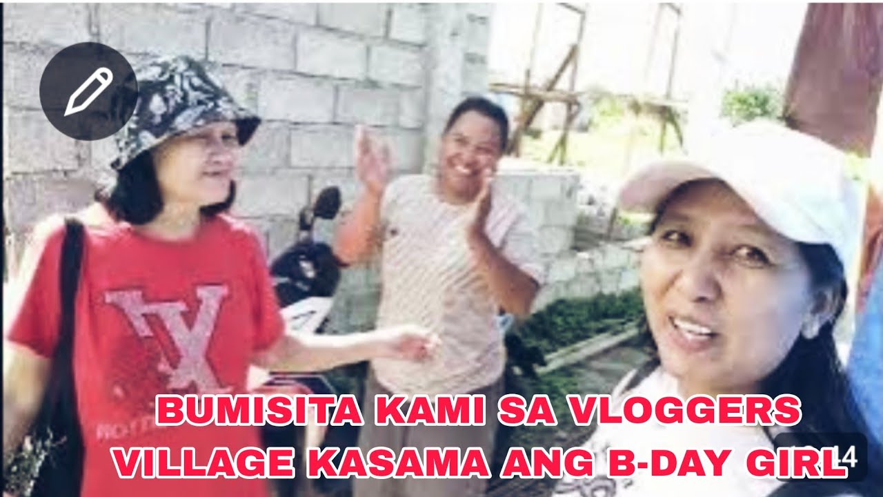 BUMISITA KAMI SA VLOGGERS VILLAGE,KASAMA ANG B-DAY GIRL.