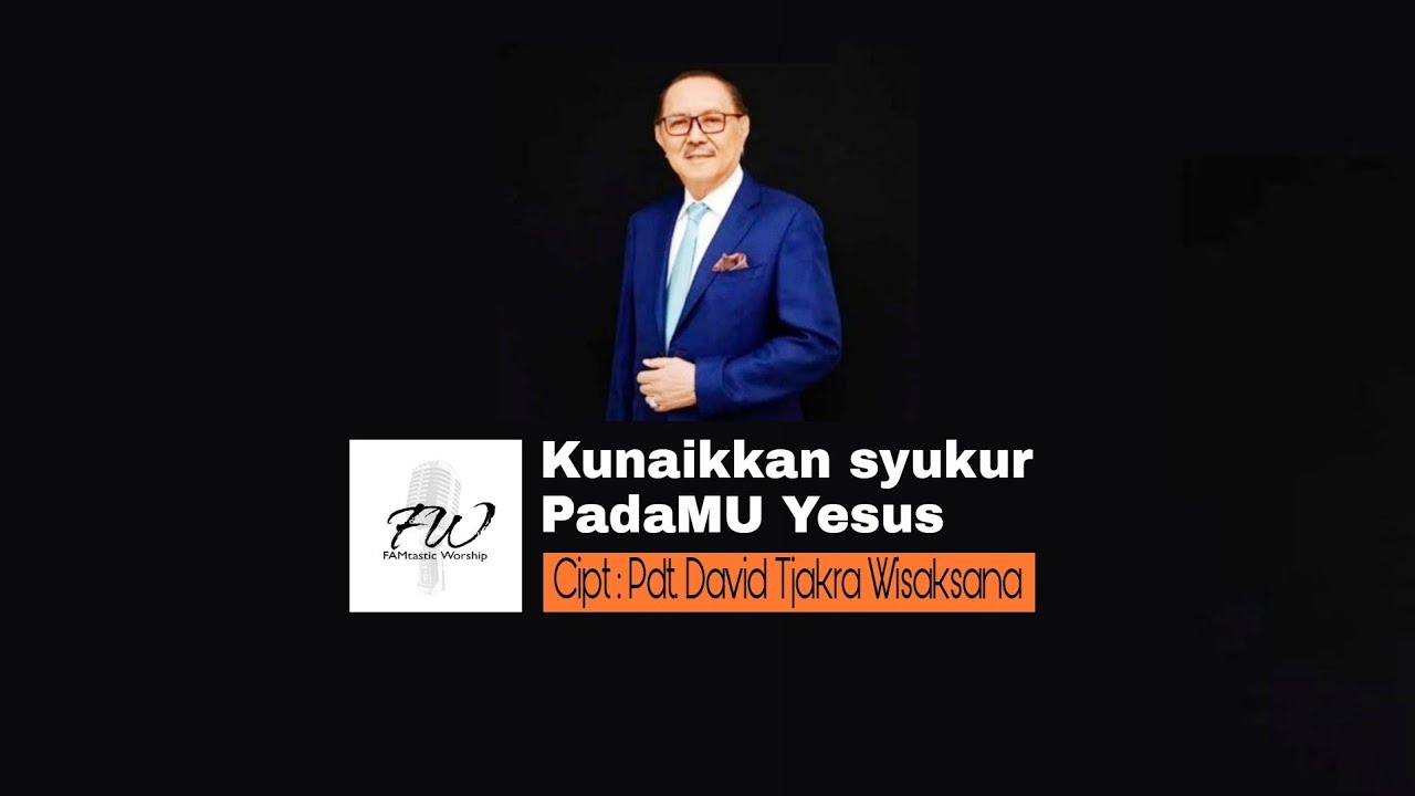 Kunaikkan Syukur PadaMU Yesus ( Pdt. David Tjakra Wisaksana ) | Famtastic Worship