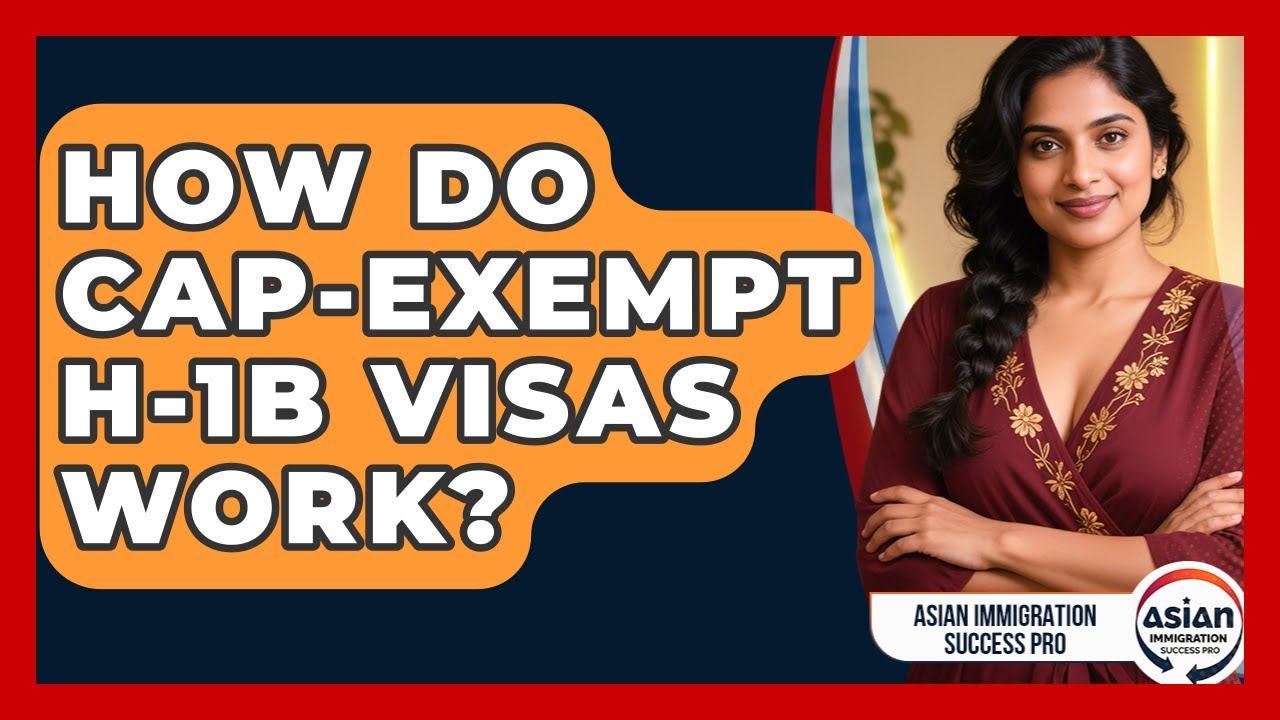 How Do Cap-exempt H-1B Visas Work? - Asian Immigration Success Pro