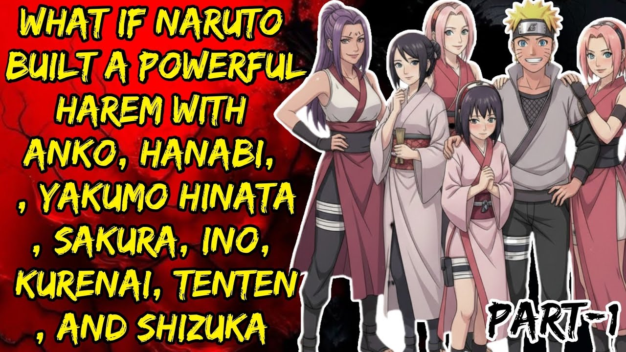 What if Naruto Built a Powerful Harem With Anko, Hanabi, , Yakumo Hinata, Sakura, Ino, Kurenai,.... 