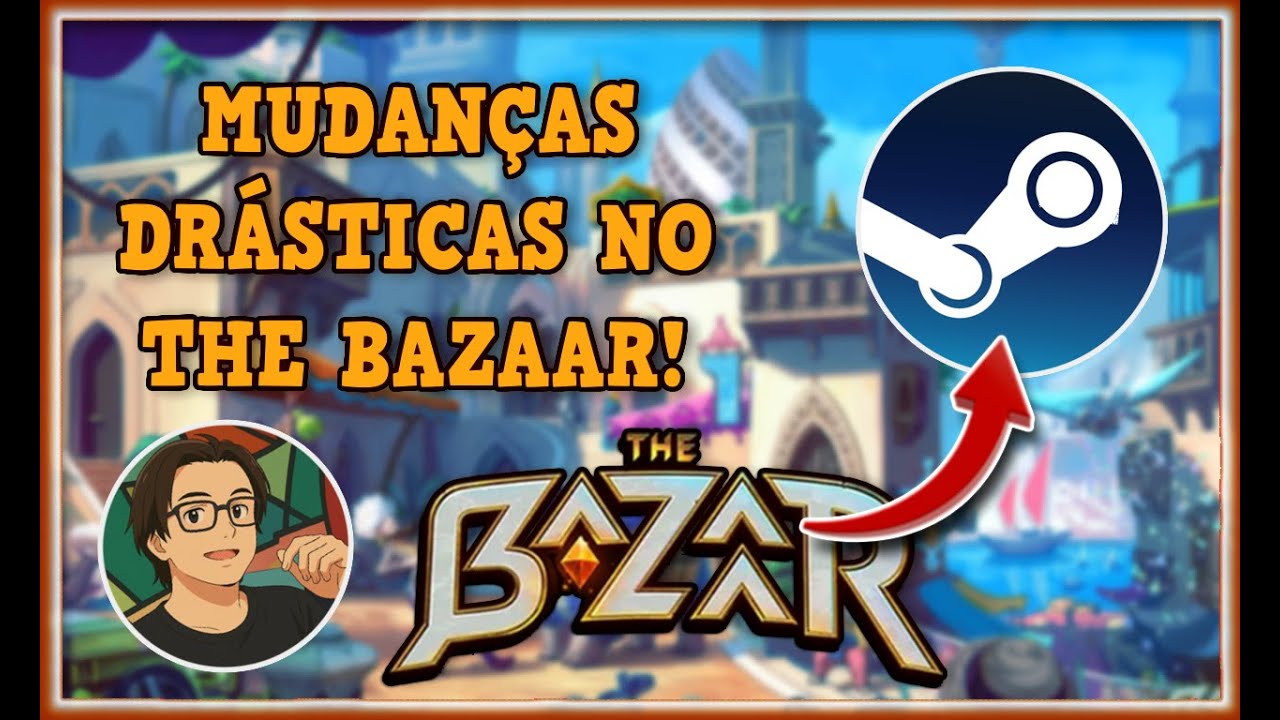 THE BAZAAR na STEAM!? MUDAN&Ccedil;AS na MONETIZA&Ccedil;&Atilde;O!? MINHA AN&Aacute;LISE! - The Bazaar
