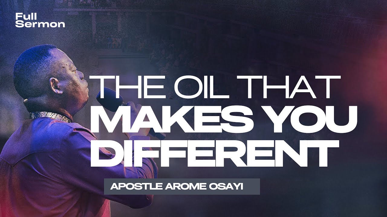 [FULL SERMON] THE OIL THAT MAKES YOU DIFFERENT ll APOSTLE AROME OSAYI