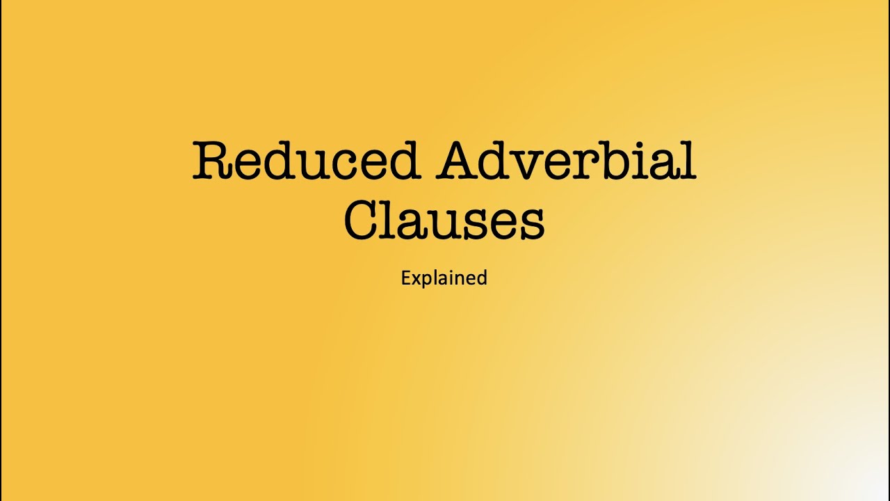 Reduced Adverbial Clauses