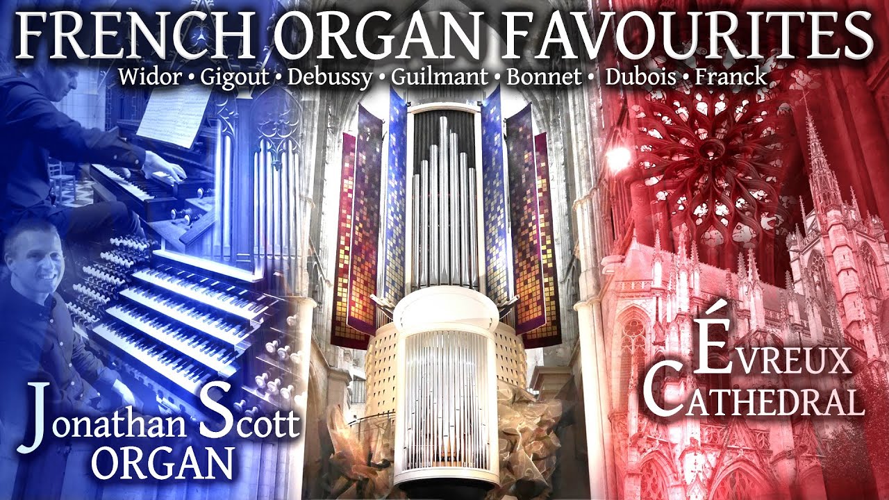 FRENCH ORGAN FAVOURITES - JONATHAN SCOTT - &Eacute;VREUX CATHEDRAL, FRANCE