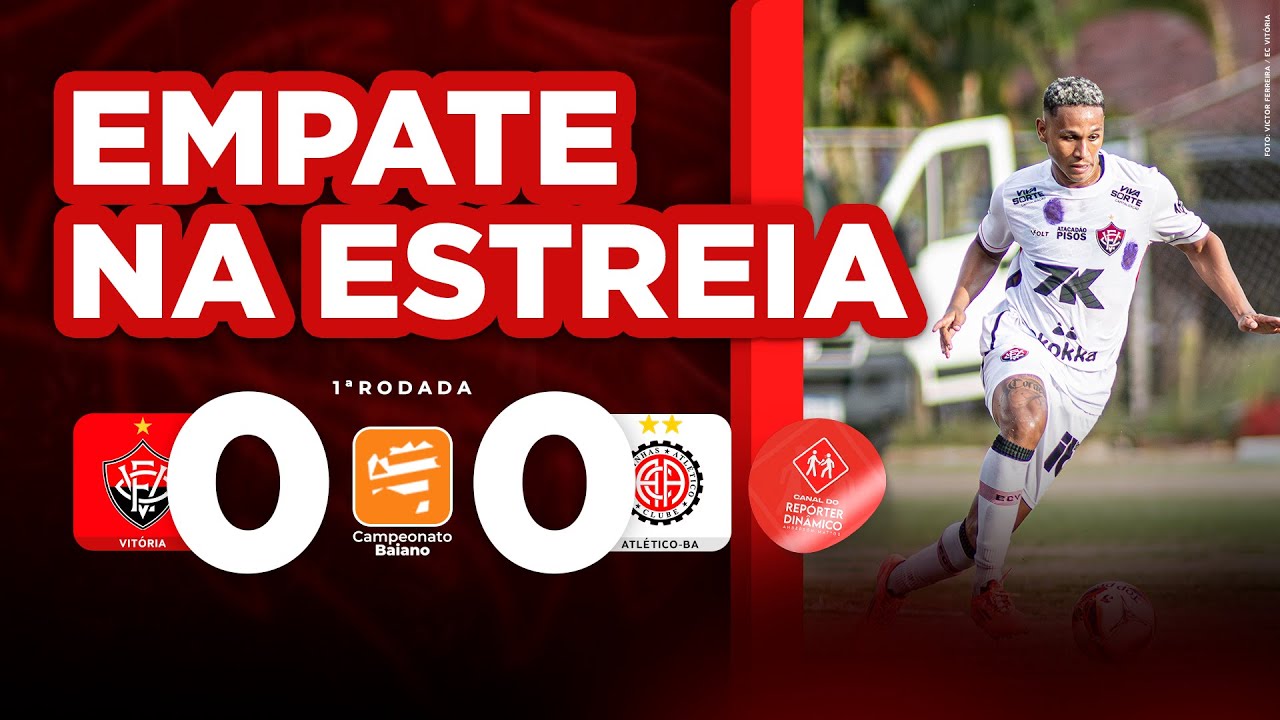 VITÓRIA 0x0 ATLÉTICO-BA: PONTOS POSITIVOS E NEGATIVOS DO JOGO
