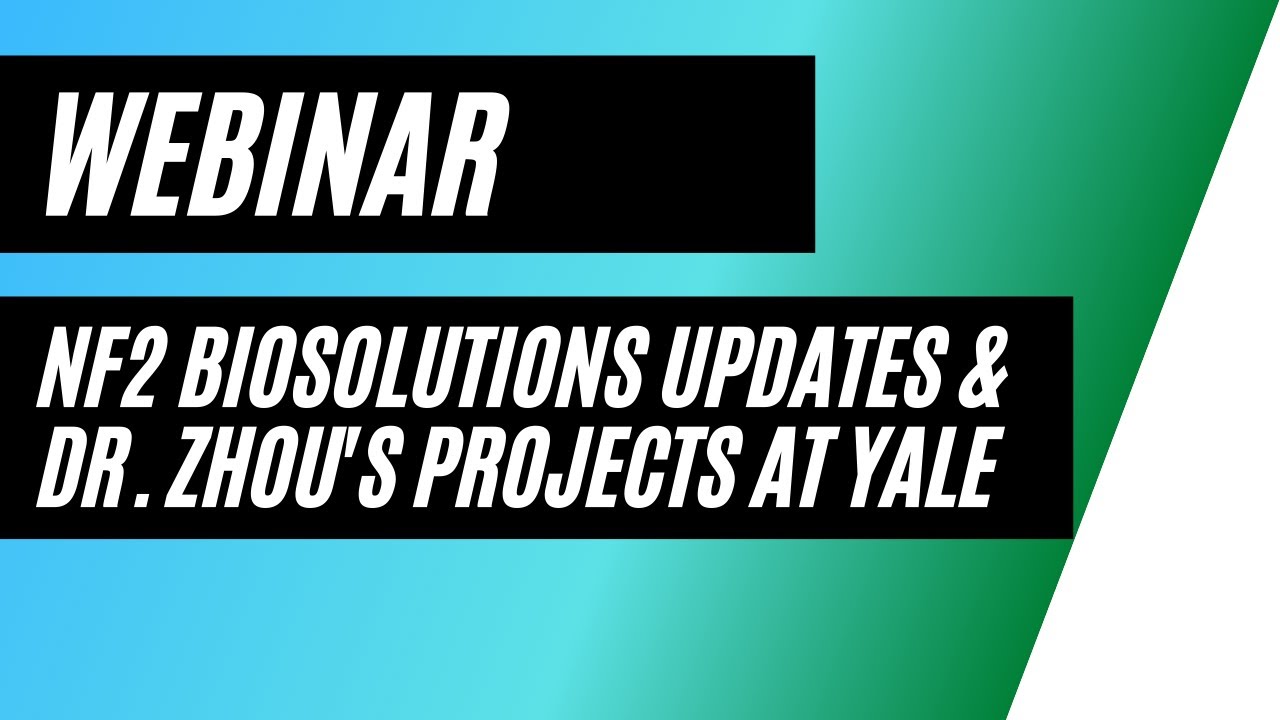 NF2 BioSolutions Updates and Dr. Jianbing Zhou's NF2 projects at Yale