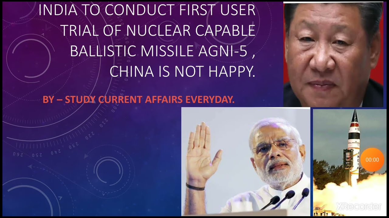 India to conduct first user trial of Nuclear capable Ballistic missile AGNI-5' China is not happy