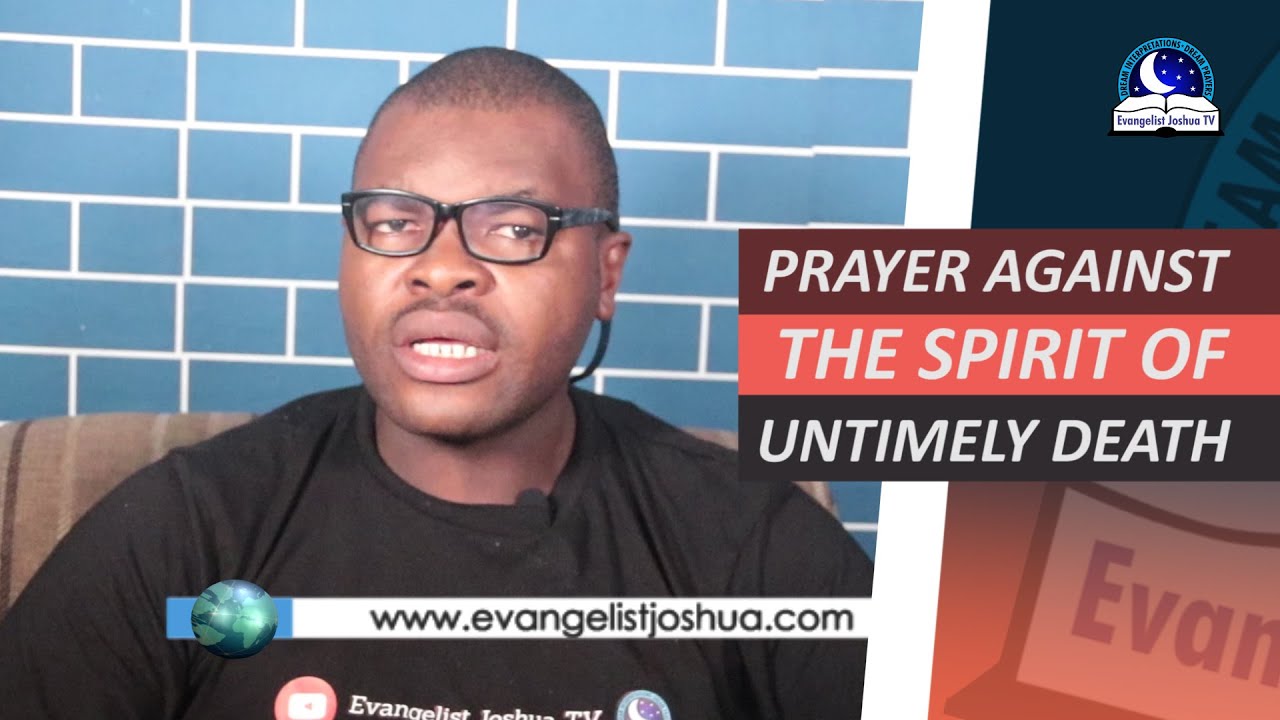 PRAYER AGAINST UNTIMELY DEATH IN THE FAMILY - Evangelist Joshua Orekhie