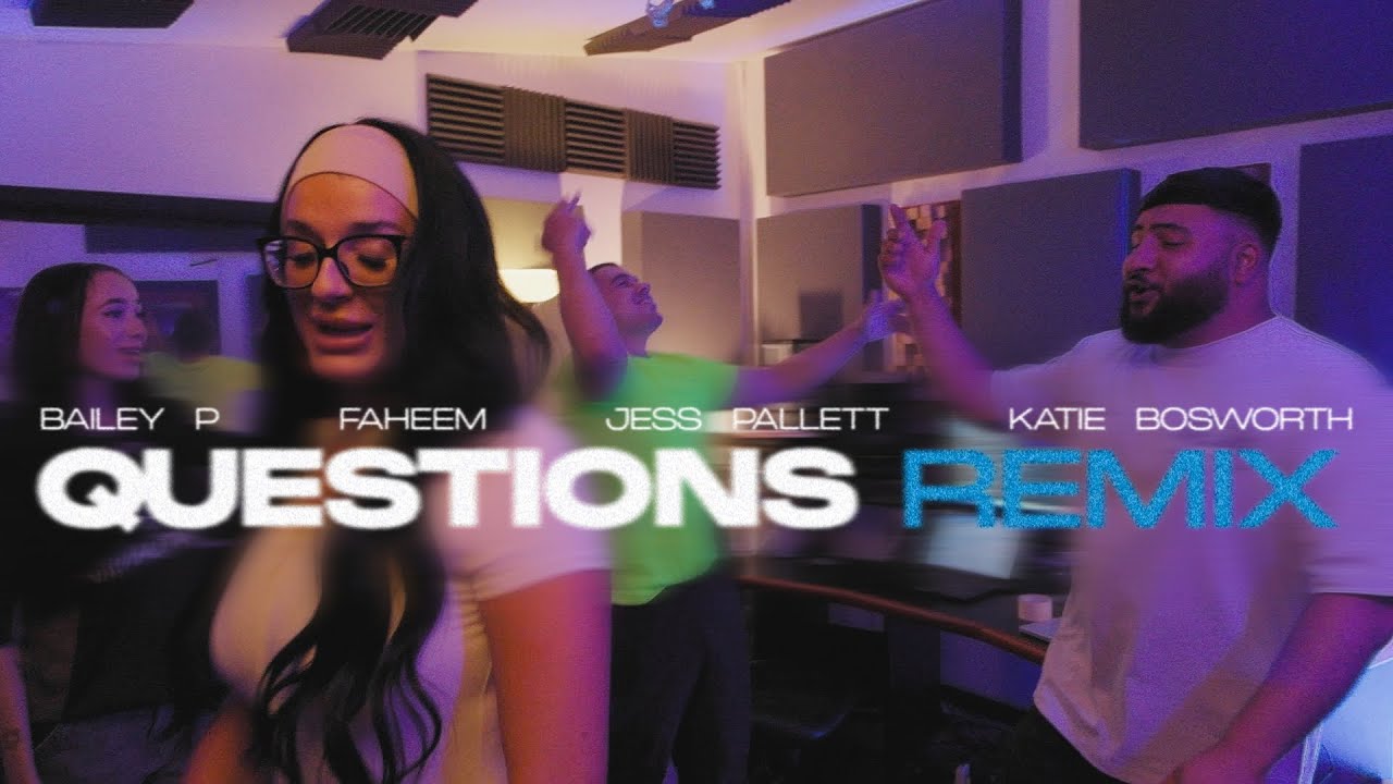 Bailey P x Faheem x Jess Pallett x Katie Bosworth - Questions (Remix)