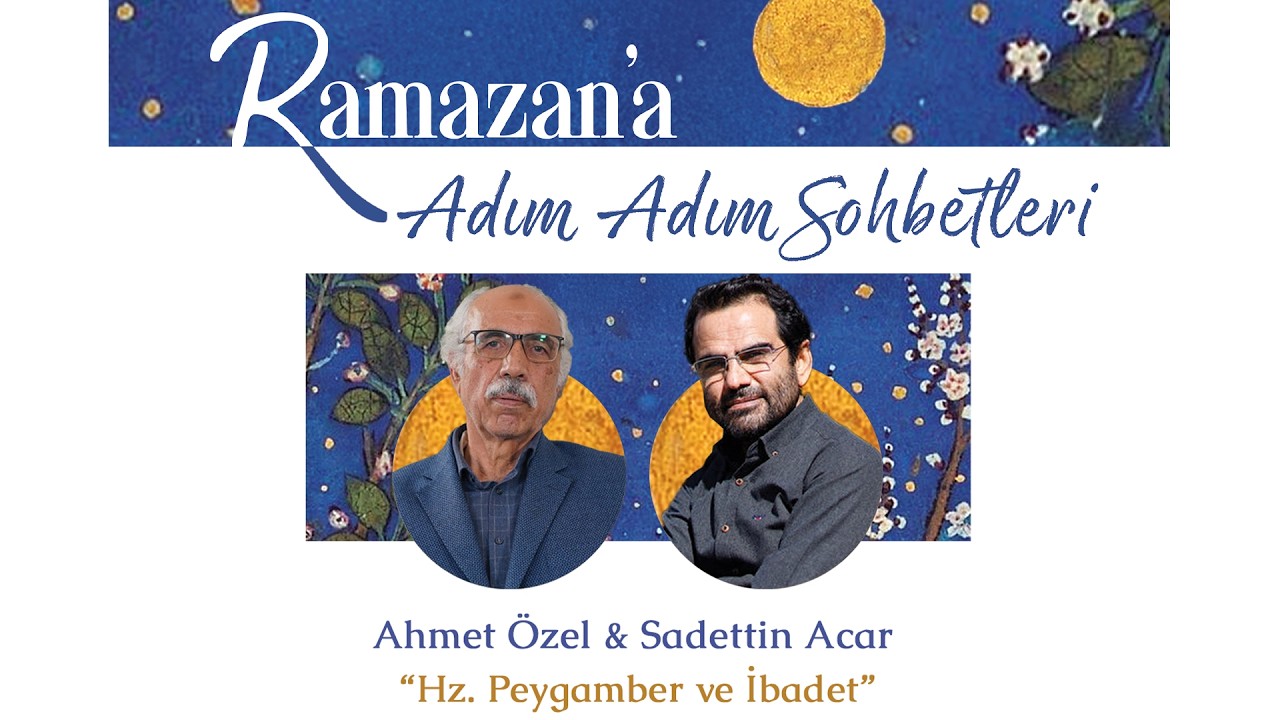 Ahmet Özel ve Sadettin Acar - Hz. Peygamber ve İbadet | Ramazan'a Adım Adım Sohbetleri