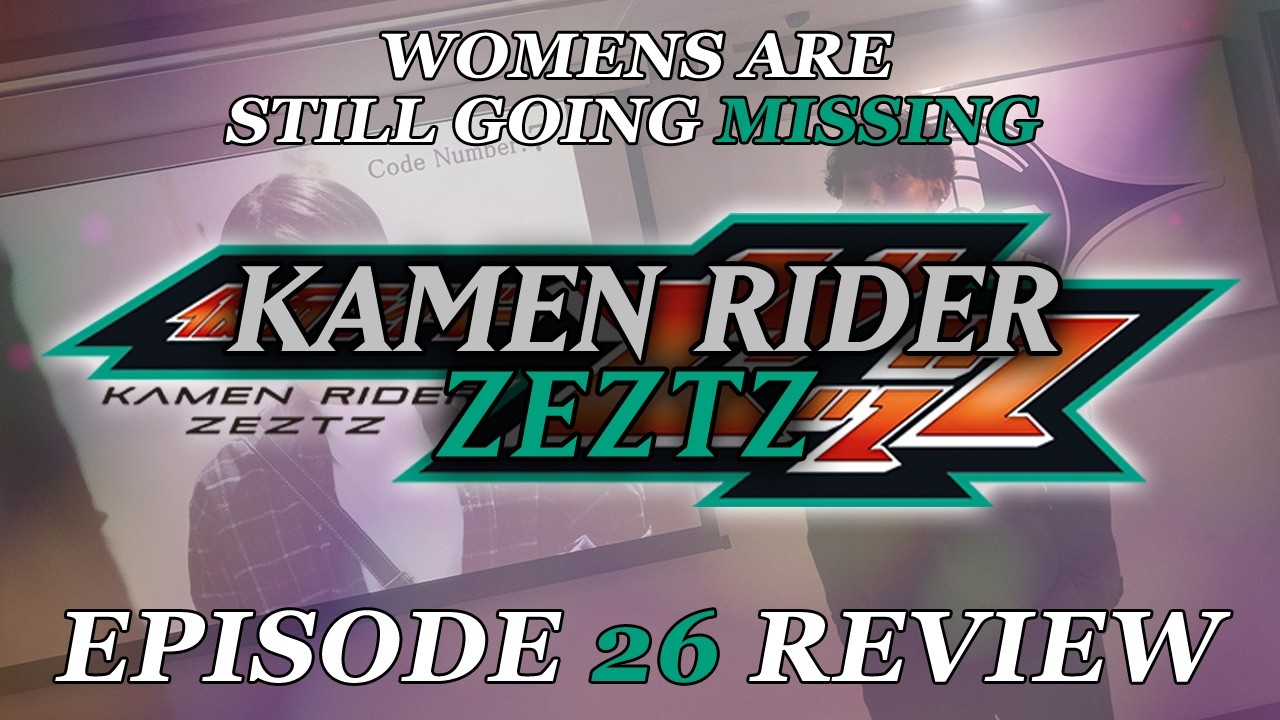 Женщины по-прежнему пропадают без вести — Обзор 26 серии Kamen Rider Zeztz