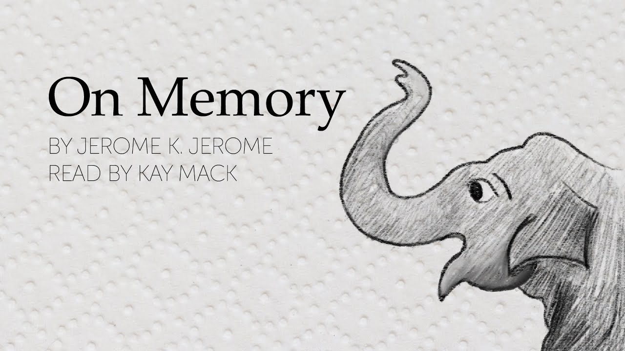 Idle Thoughts: On Memory, by Jerome K Jerome
