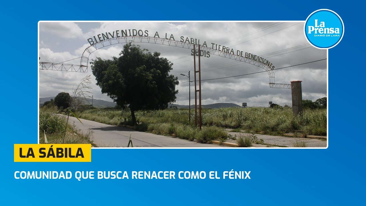 La Sábila: Comunidad que busca renacer como el Fénix