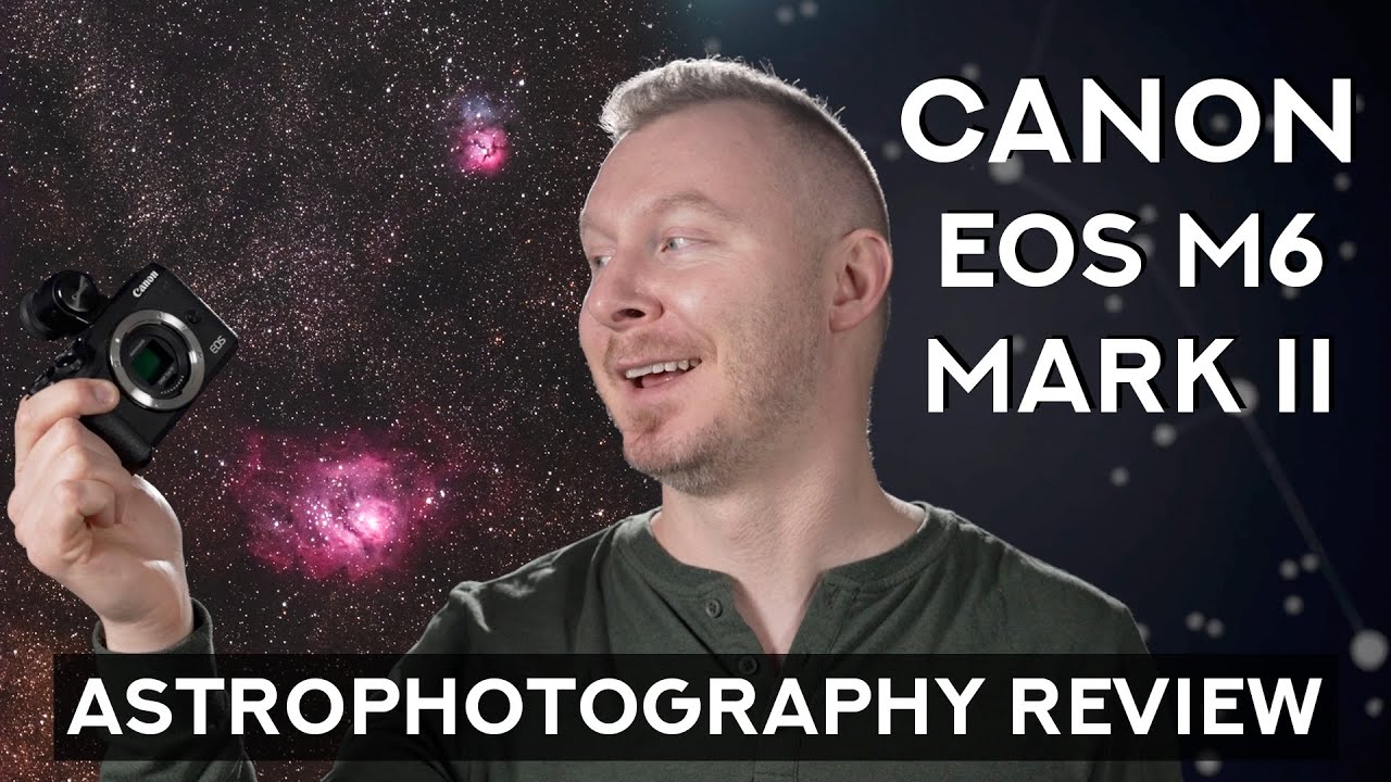 Hard pass or hidden gem? - Canon EOS M6 Mark II Astrophotography Review