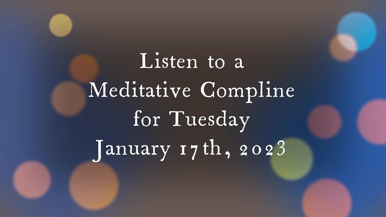 Meditation Compline for Tuesday January 17, 2023