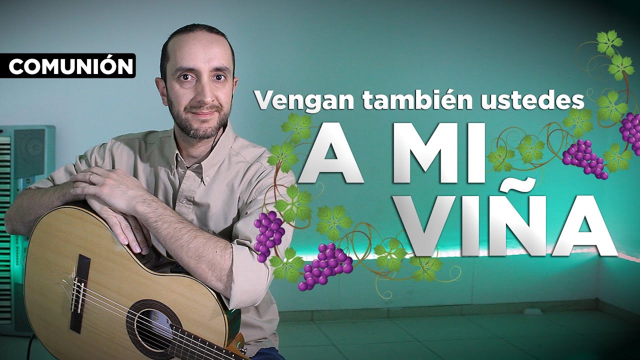 Vengan también ustedes a mi VIÑA | Canto de COMUNIÓN | Mariano Durán