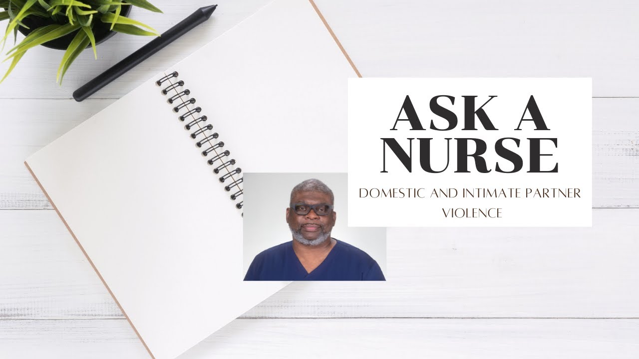 Ask A Nurse: Domestic and Intimate Partner Violence