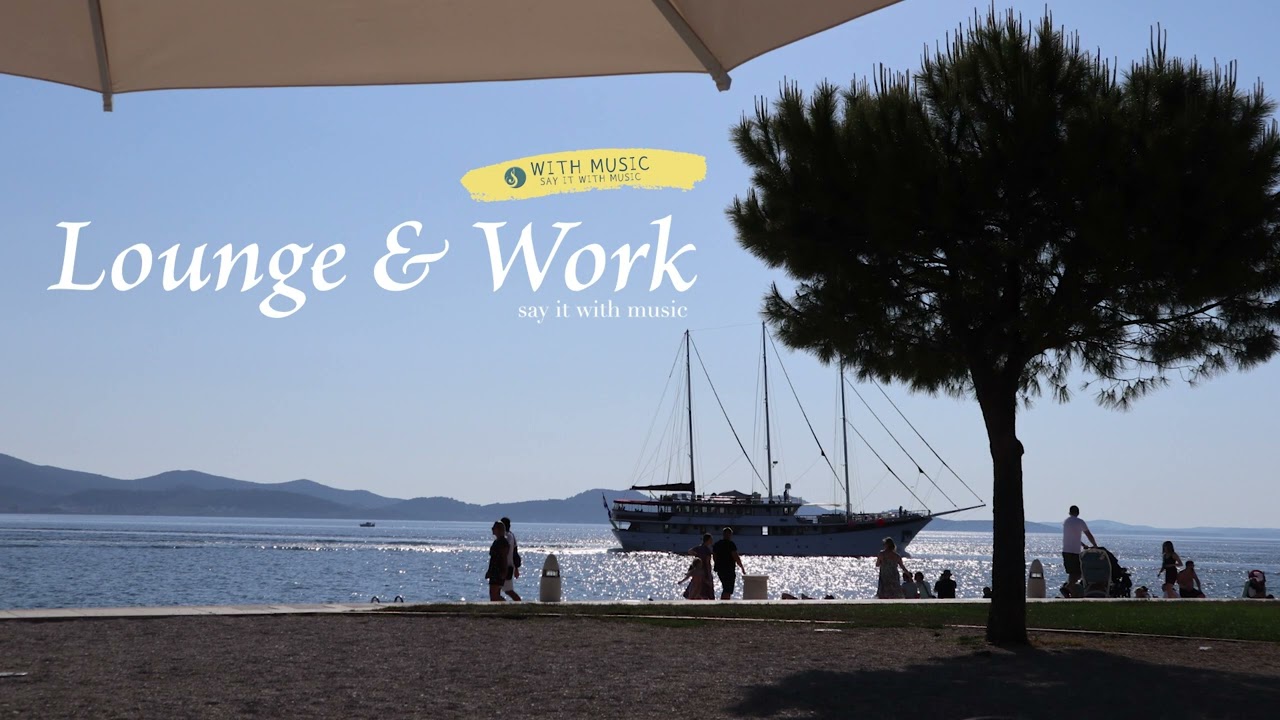 [Playlist] Relaxing Lounge Music for Work & Study (Zadar, Croatia)