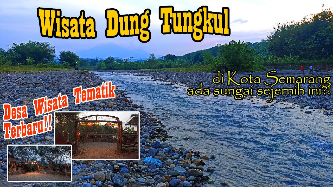 Desa Tematik Dung Tungkul, Wisata Alam & Kuliner Terbaru di Kota Semarang. Kalinya Jernih Banget!