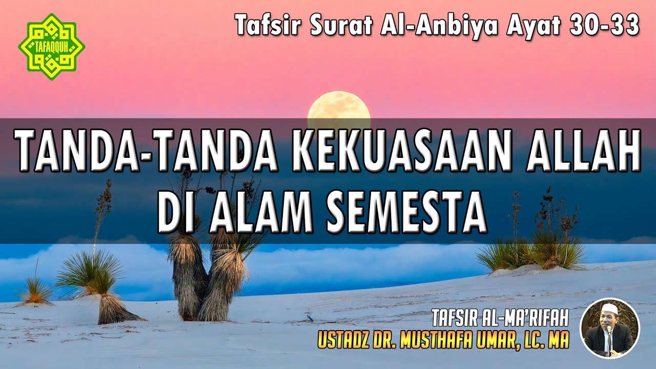 TAFSIR SURAT AL-ANBIYA AYAT 30 - 33 | Ustadz Dr. Musthafa Umar, Lc., MA
