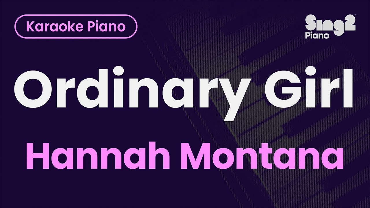 Hannah Montana, Miley Cyrus - Ordinary Girl (Piano Karaoke)