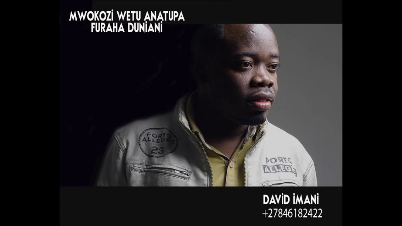 MWOKOZI WETU ANATUPA FURAHA BY  DAVID IMANI