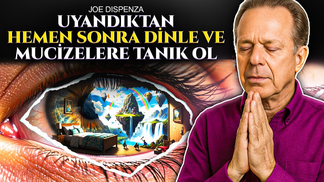 Joe Dispenza &ndash; Bunu sabah dinlediğinde mucizeler ger&ccedil;ekleşmeye başlar