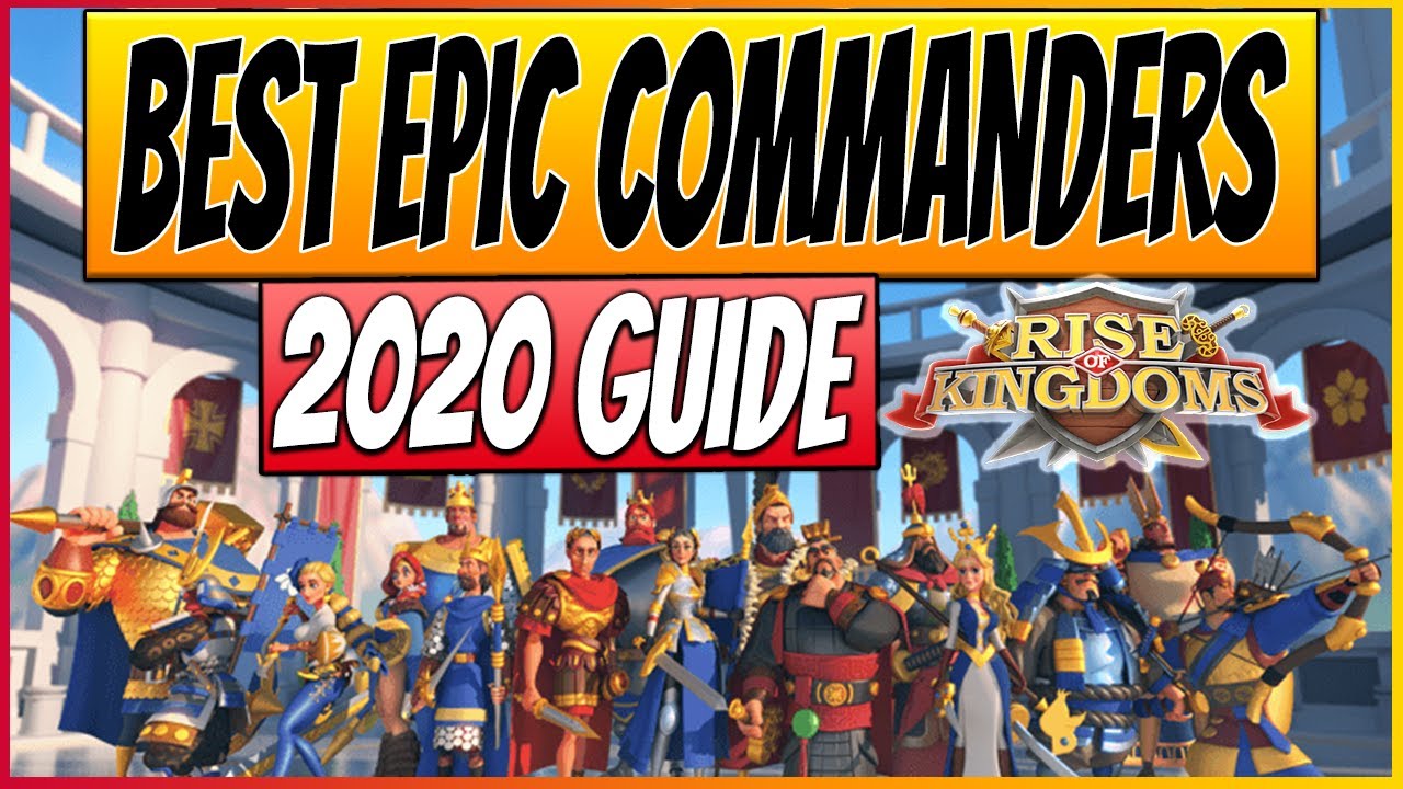 BEST EPIC COMMANDERS in Rise of Kingdoms 2020 | RoK F2P Guide, Tier List and Tips!