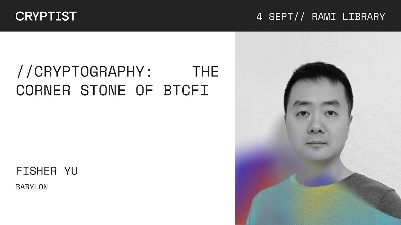 Cryptist 2025 | Fisher Yu - Crytography: The Corner Stone of BTCFi