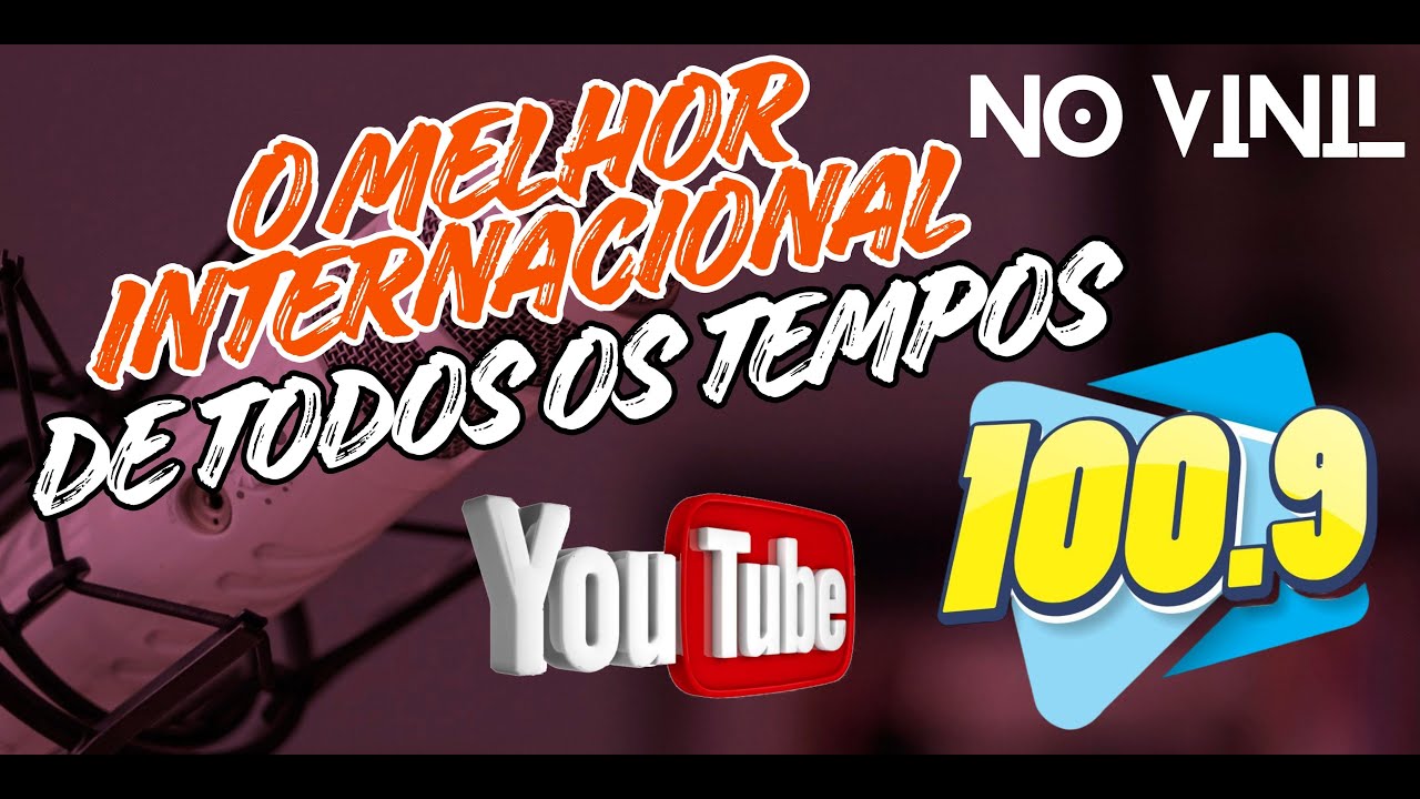 O MELHOR INTERNACIONAL DE TODOS OS TEMPOS (VERSÃO EXTENDED ) 100.9 FM