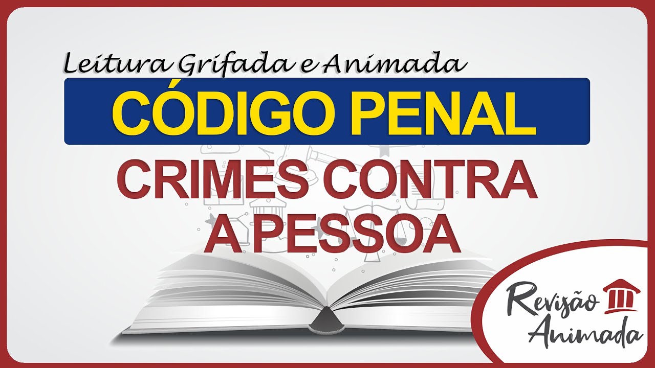 Leitura da Parte Especial do Código Penal - Dos Crimes Contra a Pessoa - Art. 121 a 154 - Grifado