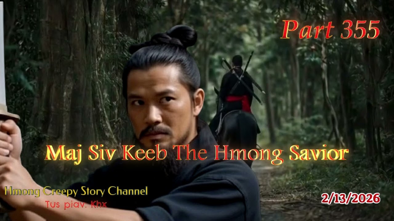 Maj Siv Keeb the Hmong Savior (Part 355) 2/13/2026