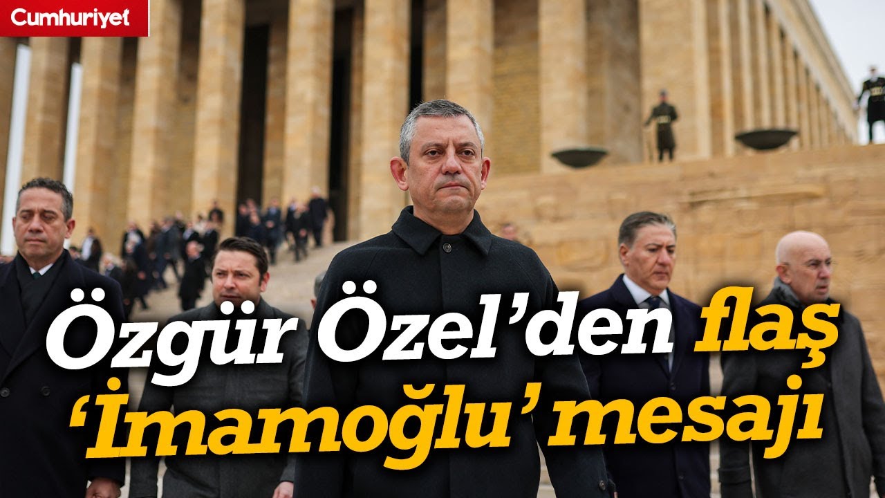 CHP'liler Anıtkabir'de! Özgür Özel'den 'Ekrem İmamoğlu' mesajı
