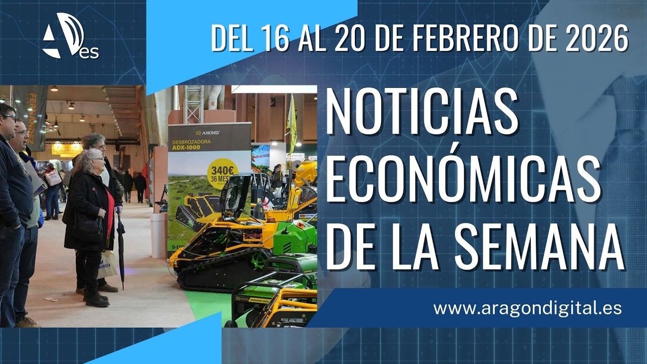 Resumen de las noticias económicas de Aragón del 16 al 20 de febrero de 2026