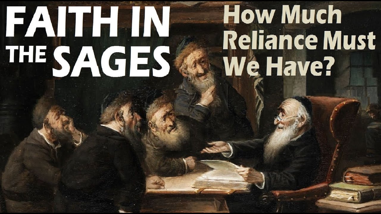 FAITH IN THE RABBINIC SAGES: How Much Reliance Must We Jews Have On The Rabbis? Rabbi Michael Skobac