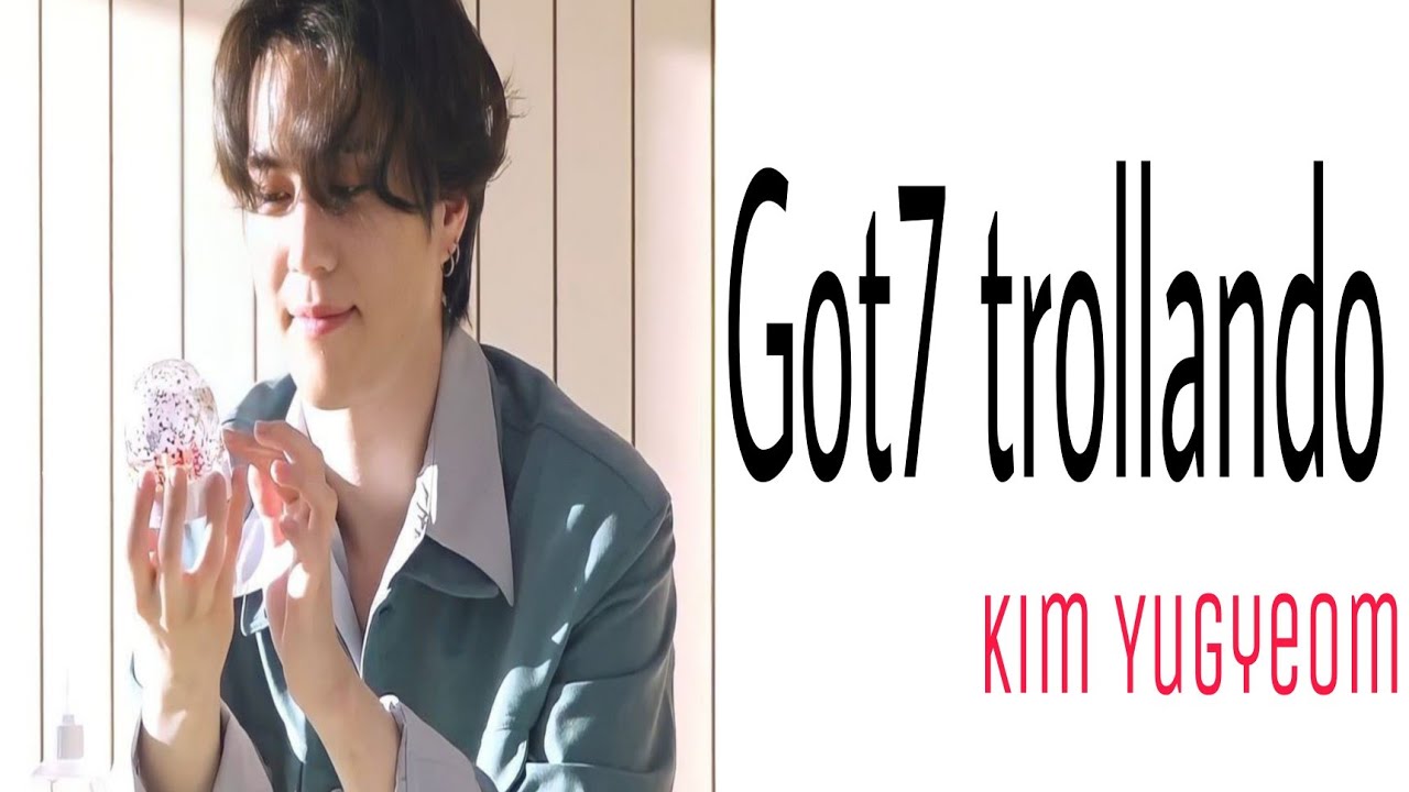 GOT7 TROLLANDO O KIM YUGYEOM