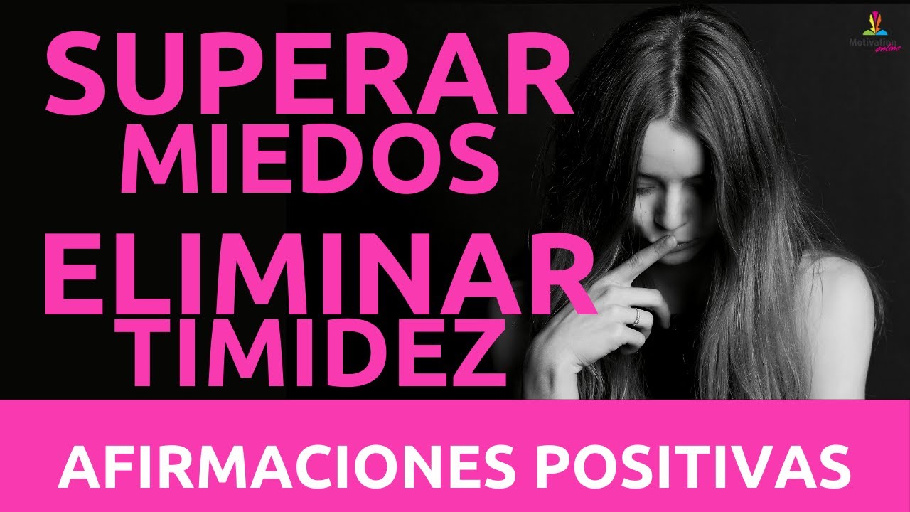 Como SUPERAR mis MIEDOS 😀 | Como ELIMINAR la TIMIDEZ 😊 | AFIRMACIONES POSITIVAS