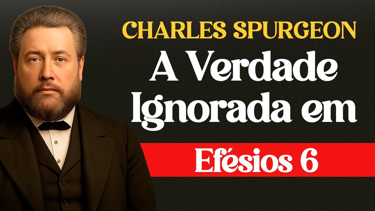 A Verdade Ignorada em Efésios 6 - #charlesspurgeon