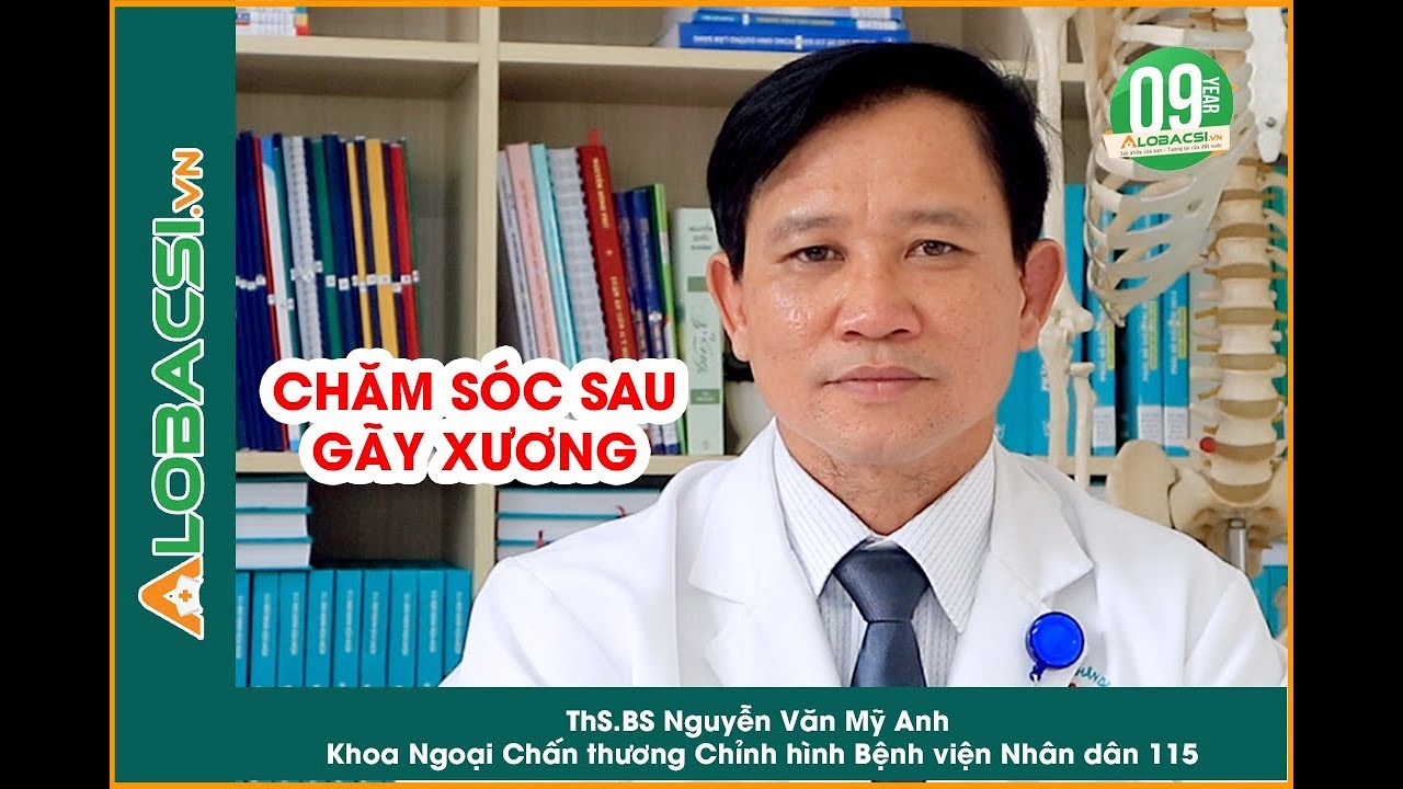 ThS.BS Nguyễn Văn Mỹ Anh: Chăm sóc sau gãy xương thế nào là đúng cách (Alobacsi.com)