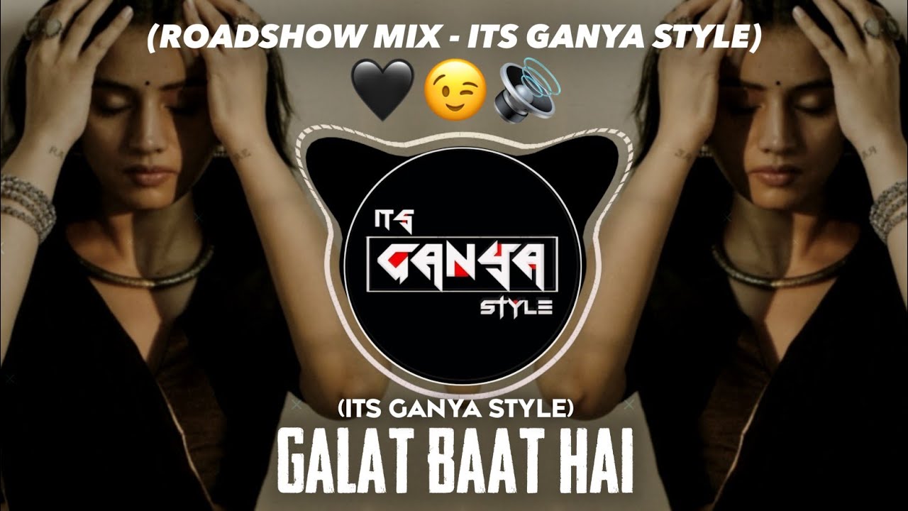 Galat Baat Hai - Roadshow Mix - Its Ganya Style - Me Tera Hero - Hindi Hit Song - Dj Remix Song
