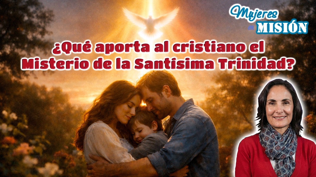 ¿Qué aporta al cristiano el misterio de la Santísima Trinidad? - Mujeres en Misión