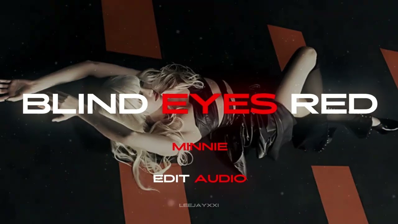 Blind Eyes Red | Minnie | EDIT AUDIO