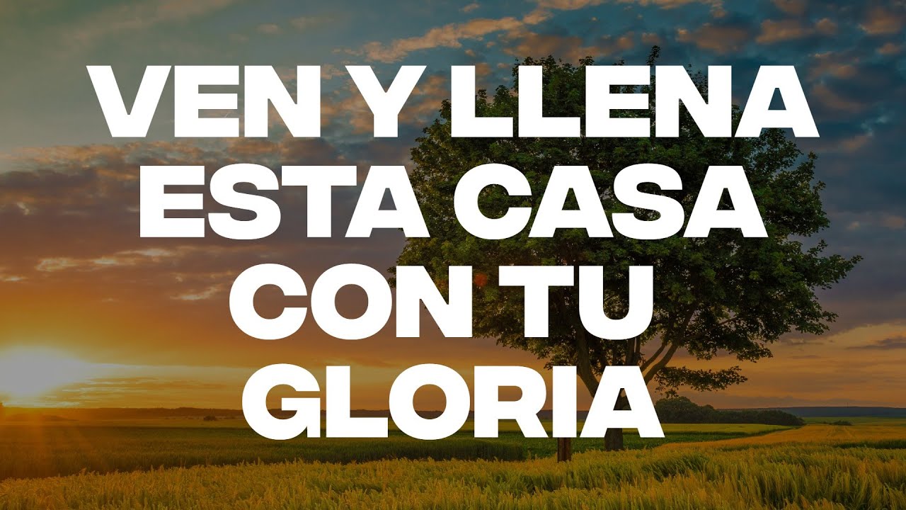 Ven y Llena Esta Casa Con Tu Gloria - ALABANZAS DE ADORACION - MUSICA CRISTIANA DE ADORACION 2024