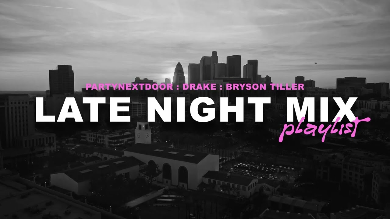 Late Night Mix | Partynextdoor, Drake, Bryson Tiller