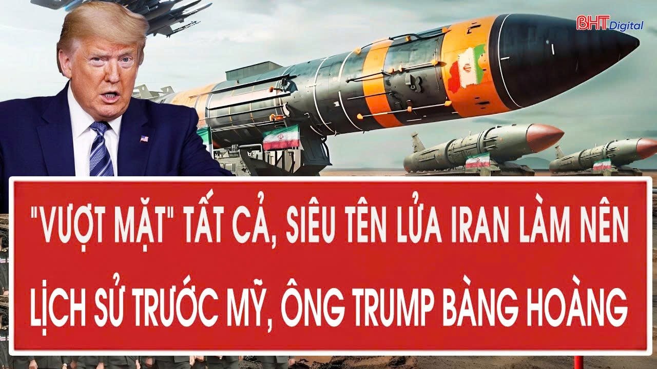“Vượt mặt” tất cả, siêu tên lửa Iran làm nên lịch sử trước Mỹ, ông Trump bàng hoàng