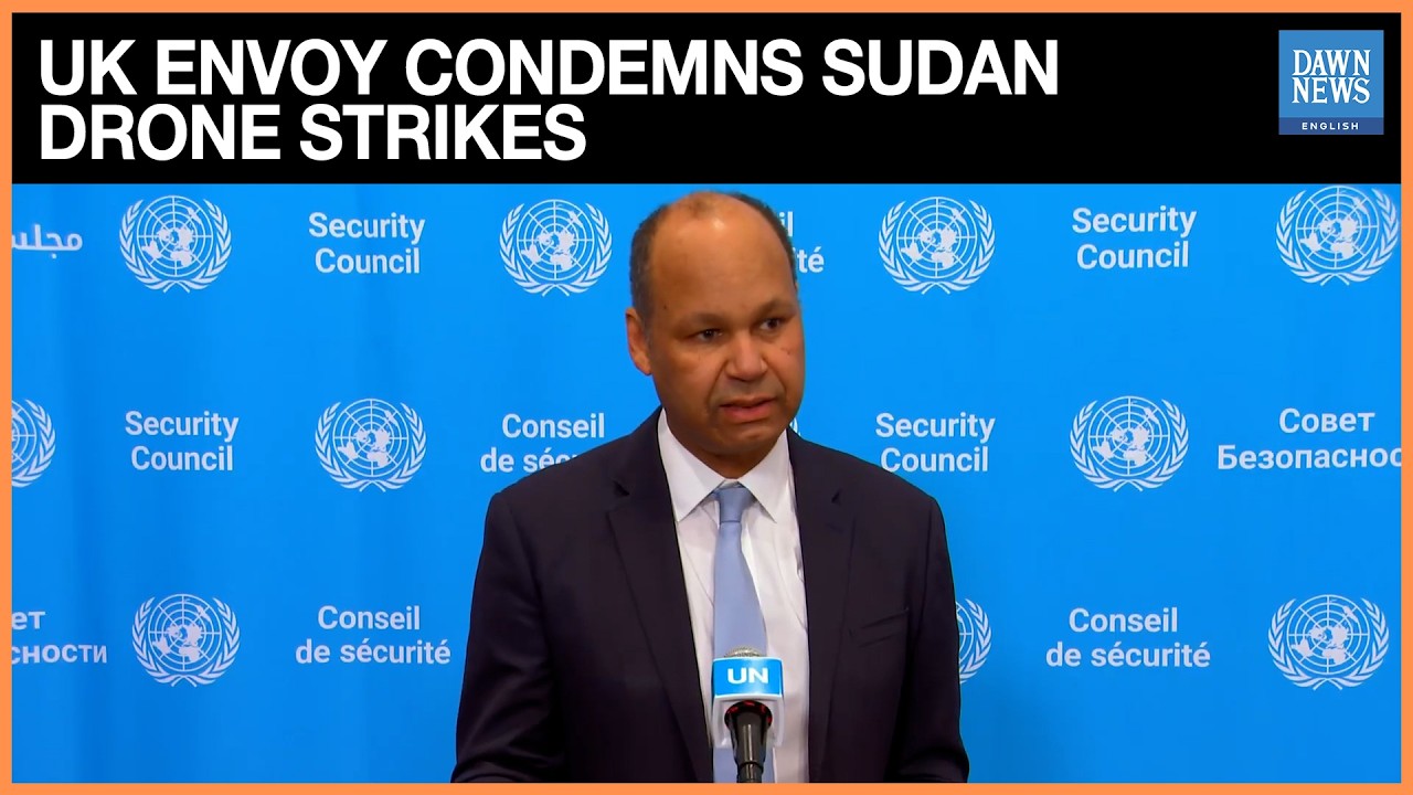 UK’s Acting UN Ambassador Condemns Drone Strikes In Sudan, Warns Against Use Of Starvation As Weapon