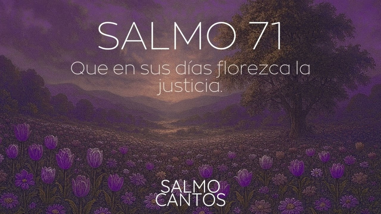 Salmo 71 (Adviento) - Que en sus días florezca la justicia.