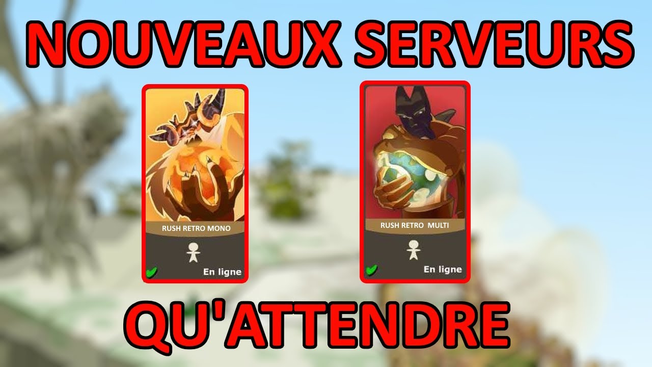 QU'ATTENDRE DES NOUVEAUX SERVEURS - DOFUS RETRO