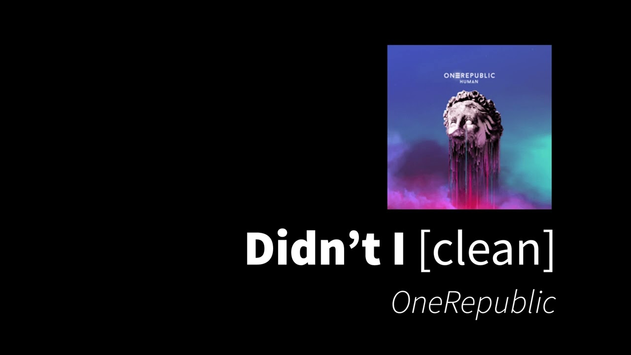 Didn't I | OneRepublic [clean - no beeps]